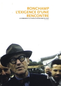 Régine Du Charlat et Georges Sebbag - Ronchamp, l'exigence d'une rencontre - Le Corbusier et la chapelle Notre-Dame du Haut.