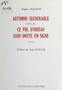 Régine Fléchon et Jean Dubacq - Automne secourable - Suivi de "Ce vol d'oiseau, sans doute un signe".