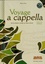 Voyage a cappella. Volume 2, De la création vocale au chant choral  avec 1 Cédérom
