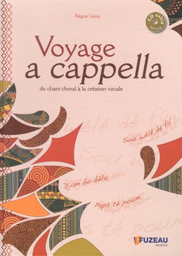 Voyage a cappella. Du chant choral à la création vocale  avec 1 CD audio