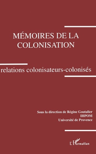 Mémoires de la colonisation. Relations colonisateurs-colonisés, colloque des 3 et décembre 1993, Aix-en-Provence