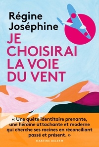 Régine Joséphine - Je choisirai la voie du vent.
