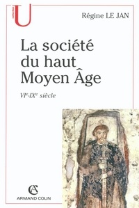 Régine Le Jan - La société du haut Moyen Âge - VIe-IXe siècle.