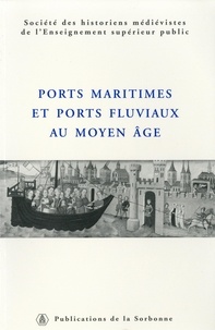 Régine Le Jan et Jacques Rossiaud - Ports maritimes et ports fluviaux au Moyen Age.