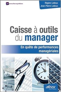 Régine Ledoux et Jean-Pierre Ledoux - Caisse à outils du manager en quête de performances managériales !.