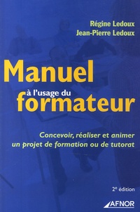 Régine Ledoux et Jean-Pierre Ledoux - Manuel à l'usage du formateur - Concevoir, réaliser et animer un projet de formation ou de tutorat.