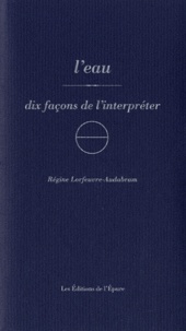Régine Lorfeuvre-Audabram - L'eau - Dix façons de l'interpréter.