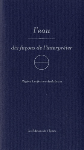 Régine Lorfeuvre-Audabram - L'eau - Dix façons de l'interpréter.