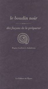 Régine Lorfeuvre-Audabram - Le boudin noir - Dix façons de le préparer.
