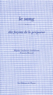 Régine Lorfeuvre-Audabram et Francis Ricard - Le sang - Dix façons de le préparer.
