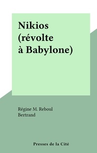 Régine M. Reboul et  Bertrand - Nikios (révolte à Babylone).
