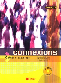 Régine Mérieux et Yves Loiseau - Connexions 3 - Cahier d'exercices. 1 CD audio