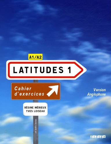 Régine Mérieux et Yves Loiseau - Latitudes 1, Méthode de français - Cahier d'exercices version anglophone, A1/A2.