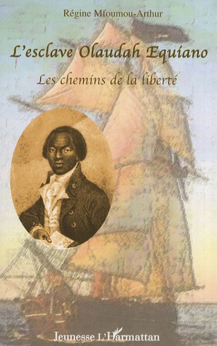 Régine Mfoumou-Arthur - L'esclave Olaudah Equiano - Les chemins de la liberté.