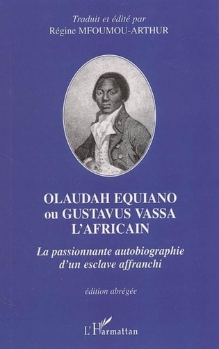 Régine Mfoumou-Arthur - Olaudah Equiano ou Gustavus Vassa l'Africain : la passionnante autobiographie d'un esclave affranchi..