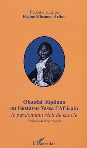 Régine Mfoumou-Arthur - Olaudah Equiano Ou Gustavus Vassa L'Africain. Le Passionnant Recit De Ma Vie.