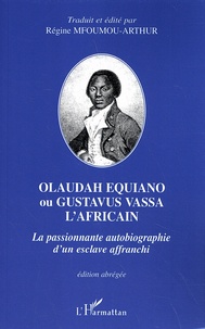 Régine Mfoumou-Arthur - Olaudah Equiano ou Gustavus Vassa l'Africain - La passionnante autobiographie d'un esclave affranchi.