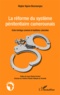 Régine Ngono Bounoungou - La réforme du système pénitentiaire camerounais - Entre héritage colonial et traditions coloniales.