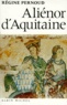 Régine Pernoud - Aliénor d'Aquitaine.