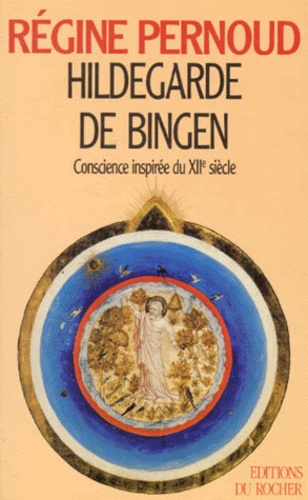 Régine Pernoud - Hildegarde de Bingen - Conscience inspirée du XIIe siècle.