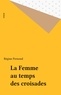 Régine Pernoud - La Femme au temps des Croisades.
