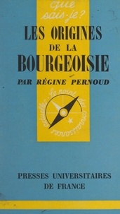 Régine Pernoud et Paul Angoulvent - Les origines de la bourgeoisie.