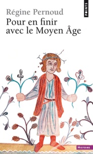 Régine Pernoud - Pour en finir avec le Moyen âge.