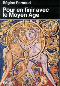 Régine Pernoud - Pour en finir avec le Moyen âge.