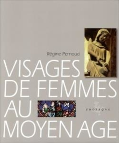 Régine Pernoud - Visages de femmes au Moyen âge.