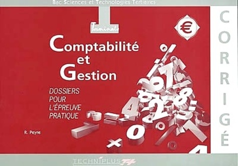 Régine Peyre - Comptabilité et gestion Bac Sciences et Technologies Tertiaires Dossier pour l'épreuve pratique - Corrigés.