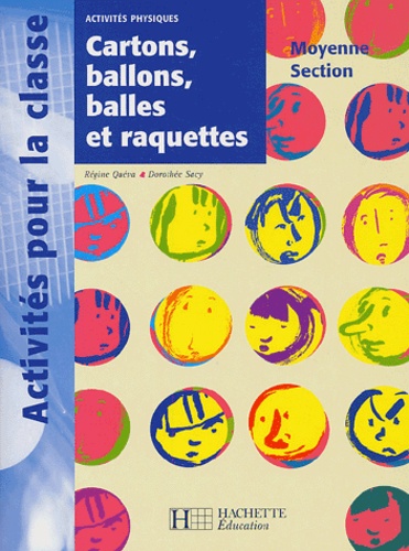 Régine Quéva et Dorothée Sacy - Cartons, ballons, balles et raquettes Moyenne Section.