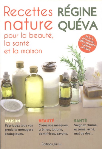 Régine Quéva - Recettes nature pour la beauté, la santé et la maison - Les bienfaits de l'argile, les bienfaits du bicarbonate de soude, les bienfaits du chlorure de magnésium, les bienfaits du vinaigre.