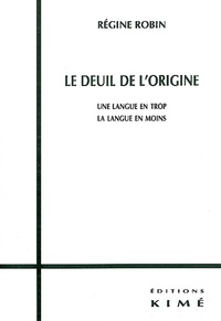 Régine Robin - Le Deuil De L'Origine. Une Langue En Trop, La Langue En Moins.