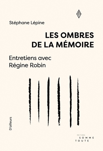 Régine Robin et Stéphane Lépine - Les ombres de la mémoire - Entretiens avec Régine Robin.