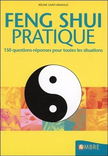 Régine Saint-Arnauld - Feng Shui pratique - 150 questions-réponses pour toutes les situations.