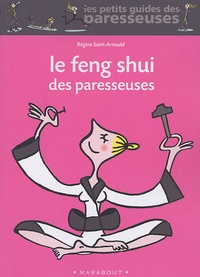 Régine Saint-Arnauld - Le Feng Shui des paresseuses.