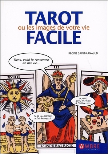 Régine Saint-Arnauld - Tarot Facile. Le Tarot De Marseille Ou Les Images De Votre Vie.