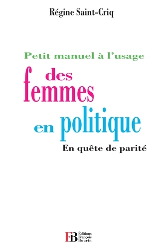 Régine Saint-Cricq - Petit manuel à l'usage des femmes en politique - En quête de parité.