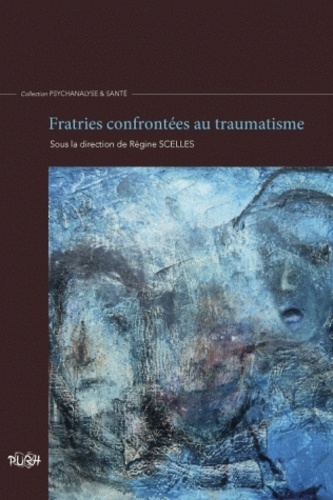 Régine Scelles - Fratries confrontées au traumatisme.