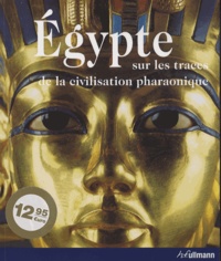 Regine Schulz - Egypte - Sur les traces de la civilisation pharaonique.
