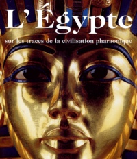 Regine Schulz et Matthias Seidel - L'Egypte - Sur les traces de la civilisation pharaonique.