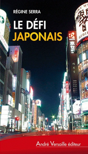 Régine Serra - Le défi japonais - Tokyo s'ouvre au monde.