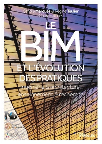 Le BIM et l'évolution des pratiques. Ingénierie & architecture, enseignement & recherche