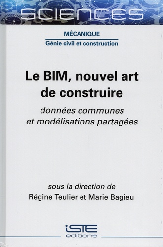 Régine Teulier et Marie Bagieu - Le BIM, nouvel art de construire - Données communes et modélisations partagées.