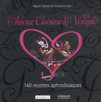Régine Teyssot et Christiane Jean - Amour, cuisine & volupté - 140 recettes aphrodisiaques.
