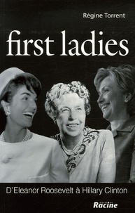 Régine Torrent - First Ladies - D'Eleanor Roosevelt à Hillary Clinton.