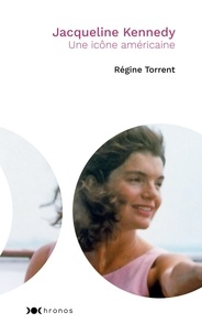 Régine Torrent - Jacqueline Kennedy - Une icône américaine.