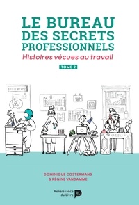 Régine Vandamme et Dominique Costermans - Le bureau des secrets professionnels - Tome 2 - Histoires vécues au travail.