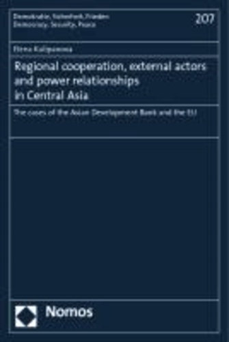 Regional cooperation, external actors and power relationships in Central Asia - The cases of the Asian Development Bank and the EU.