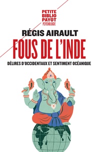 Régis Airault - Fous de l'Inde - Délires d'Occidentaux et sentiment océanique.